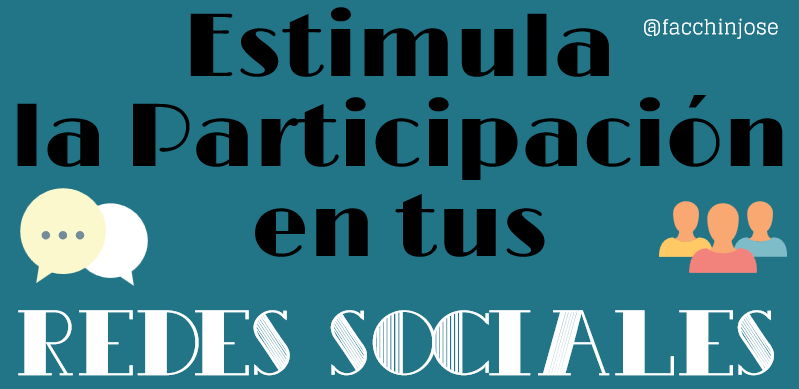 José Facchin - Estimula La Participación De Tus Seguidores En Redes Sociales