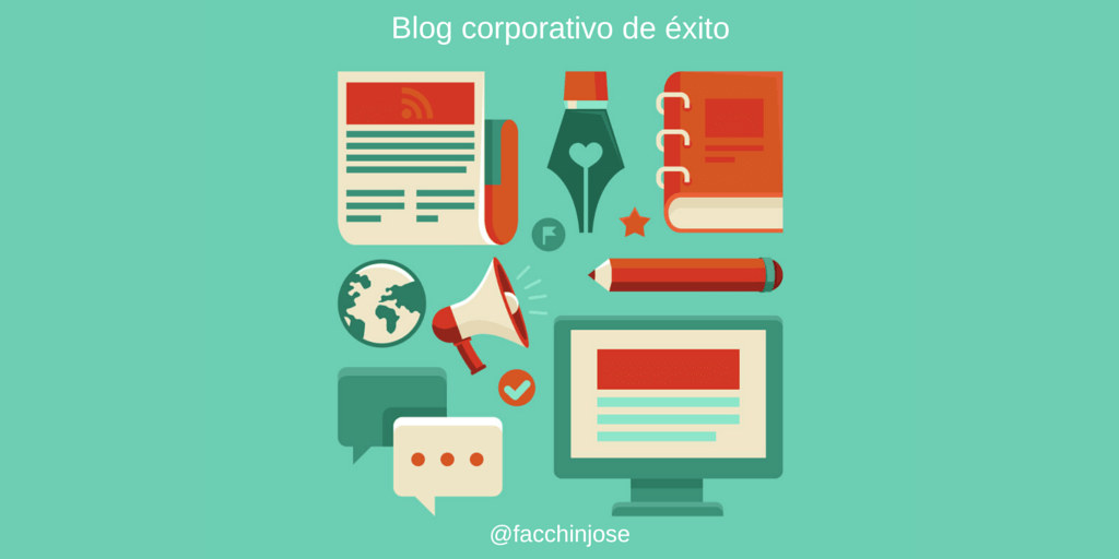 José Facchin - ¿Qué Es Un Blog Corporativo Y Cómo Optimizarlo Para Llevarlo Al Éxito?  #Infografía