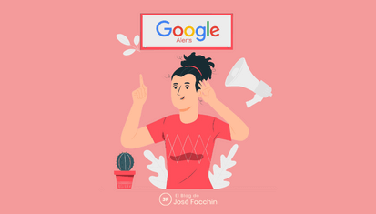 José Facchin - ¿Qué Es Google Alerts, Cómo Configurarlo Y Usarlo En Tu Estrategia De Marca?