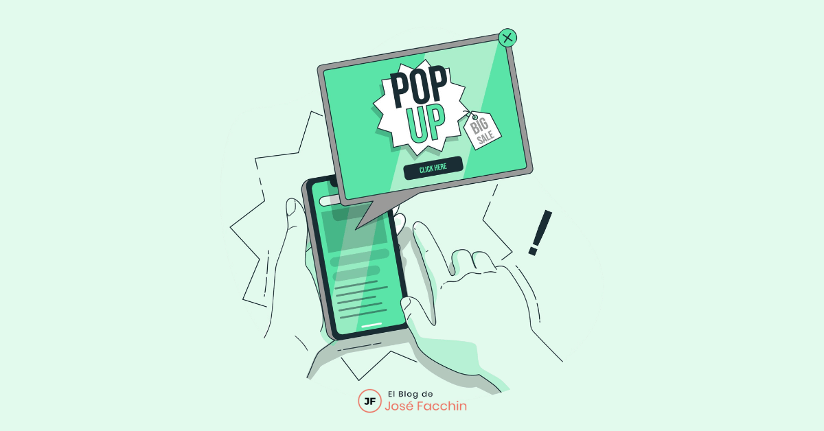 José Facchin - ¿Qué es un Pop-Up? Las Mejores herramientas para instalar ventanas emergentes en tu Web